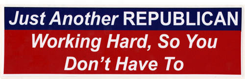 Just_another_republican_working_hard_so_you_dont_have_to_Bumper_sticker549